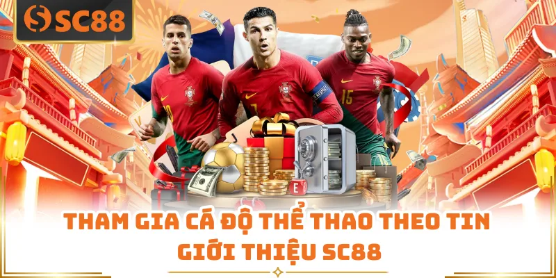 Tham gia cá độ thể thao theo tin giới thiệu SC88